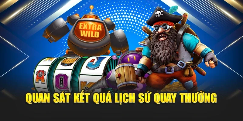 Quan sát kết quả lịch sử quay thưởng